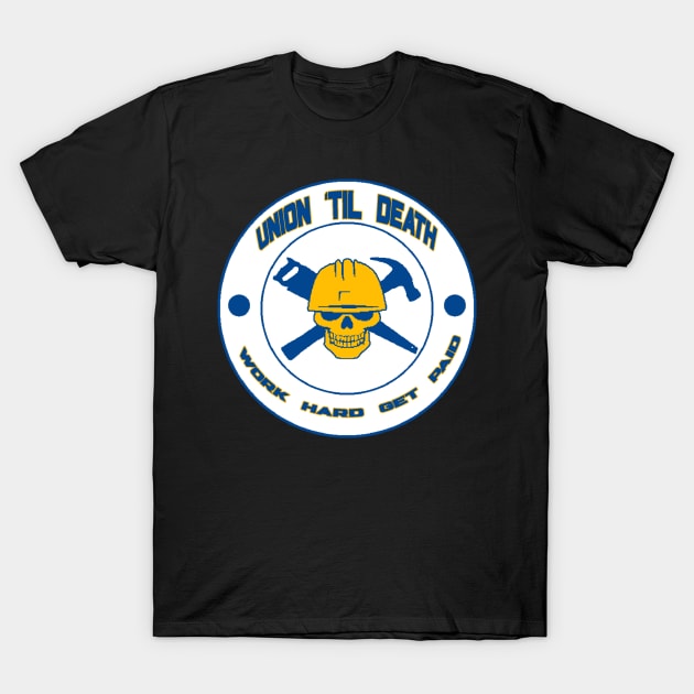 Union Til Death - Work Hard Get Paid T-Shirt by  The best hard hat stickers 